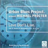 URBAN BLUES PROJECT presents MICHAEL PROCTER / LOVE DON'T LIVE - PART 1  (USED)