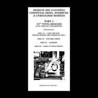 JOAQUIN JOE CLAUSSELL / UNOFFICIAL EDITS, OVERDUBS & UNRELEASED REMIXES  PART 1