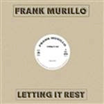 FRANK MURILLO / LETTING IT REST