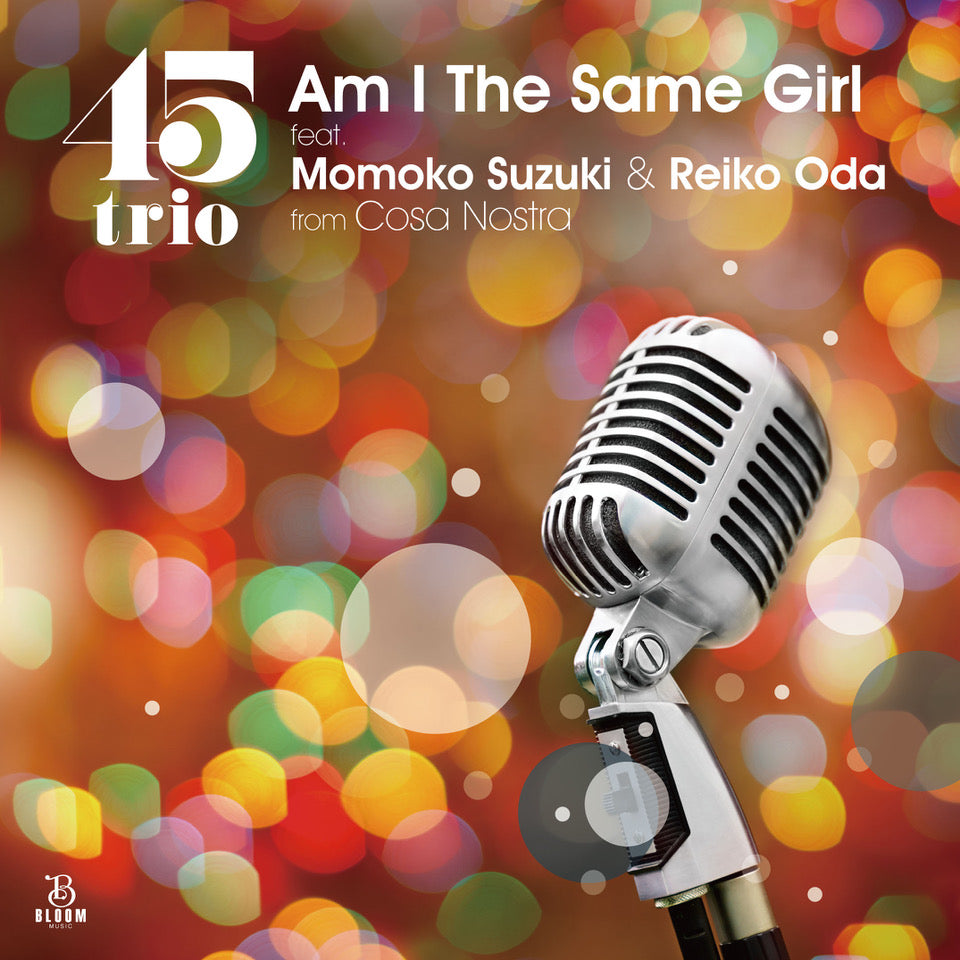 45trio feat. Momoko Suzuki & Reiko Oda from Cosa Nostra - Am I The Same Girl