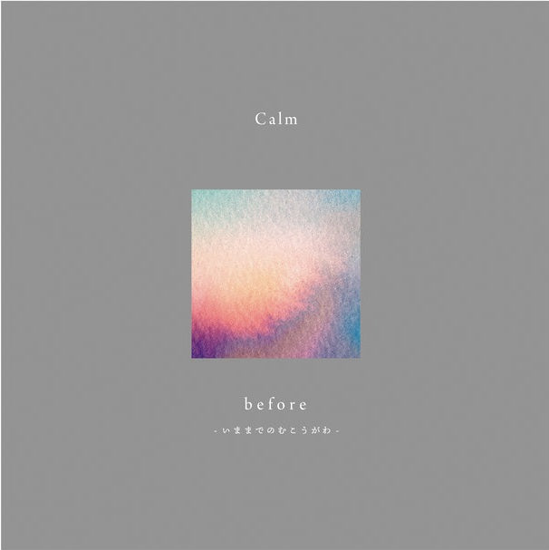 Calm - Before -いままでのむこうがわ- Remixes