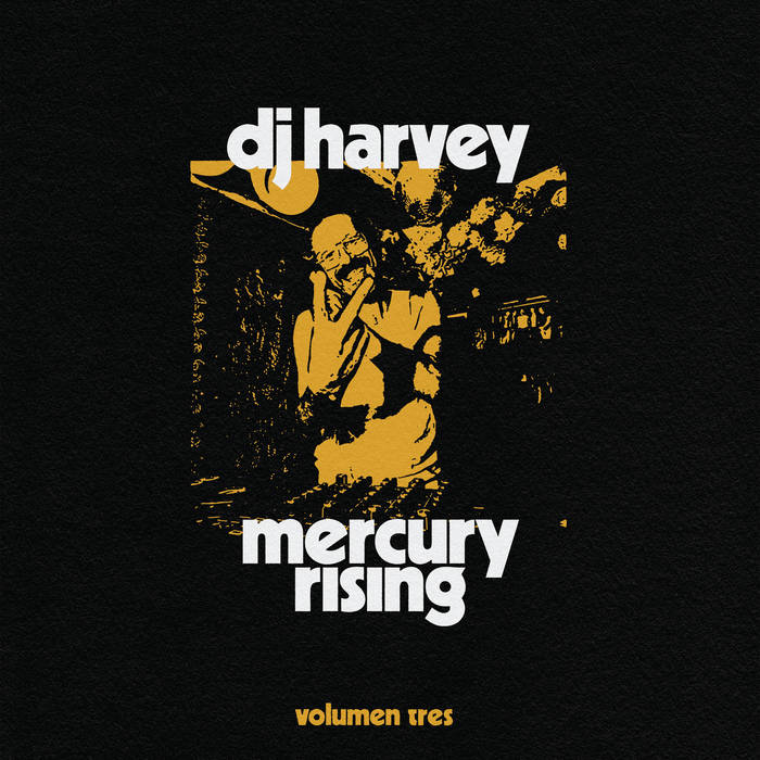 DJ Harvey – Mercury Rising (Volumen Tres)