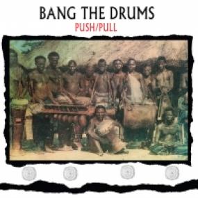 Push/Pull – Bang The Drums