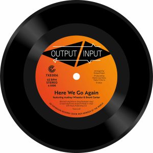 OUTPUT  /  INPUT / HERE WE GO AGAIN (7 inch)