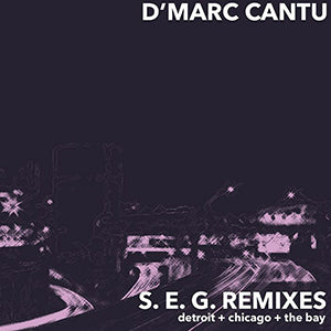 D'MARC CANTU / S.E.G. REMIXES (LARRY HEARD / MALCOLM MOORE / CHICAGO SKYWAY MIXES)