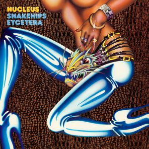 NUCLEUS / SNAKEHIPS ETCETERA (LP)