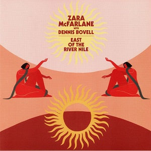 ZARA MCFARLANE / EAST OF THE RIVER NILE (with DENNIS BOVELL)