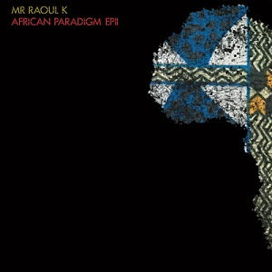 MR RAOUL K / AFRICAN PARADIGM EP 2