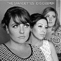 THE SPANDETTES / DIG DEEPER + HUNK OF HEAVEN (7 inch)