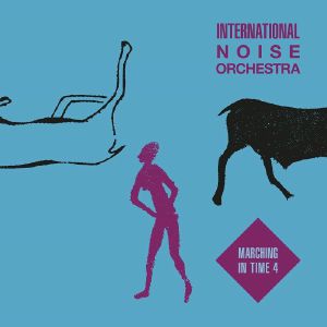 INTERNATIONAL NOISE ORCHESTRA / MARCHING IN TIME 4
