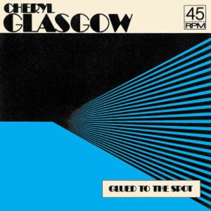 CHERYL GLASGOW / GLUED TO THE SPOT (7 inch)