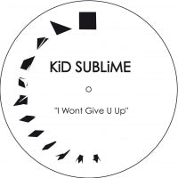 KID SUBLIME / I WONT GIVE U UP