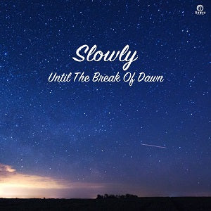 SLOWLY / UNTIL THE BREAK OF DAWN (7 inch)