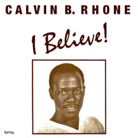 CALVIN B. RHONE / I BELIEVE!