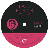 TALL BLACK GUY / I WILL NEVER KNOW (feat. MOONCHILD) (7 inch)