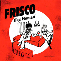 FRISCO / HEY, HUMAN (7 inch)