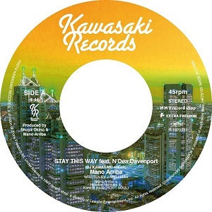 MANO ARRIBA / STAY THIS WAY - ft. N'DEA DAVENPORT (DJ KAWASAKI 45EDIT)(7 inch)