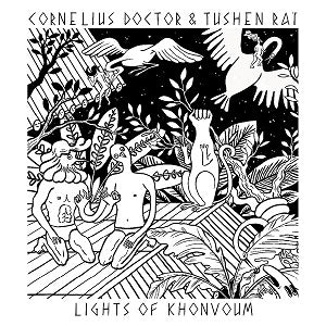 CORNELIUS DOCTOR & TUSHEN RAI / LIGHTS OF KHONVOUM