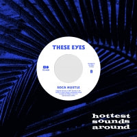 THESE EYES / SOCA HUSTLE  /  LET ME LOVE (7 inch)