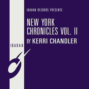 KERRI CHANDLER / NEW YORK CHRONICLES VOL. II