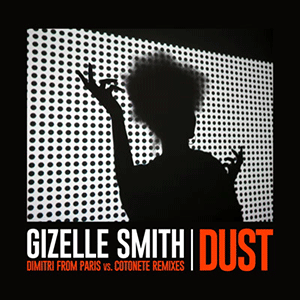 GIZELLE SMITH / DUST (DIMITRI FROM PARIS vs. COTONETE REMIXES)