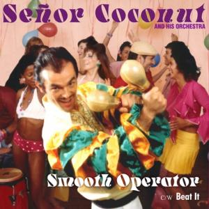 SENOR COCONUT AND HIS ORCHESTRA / SMOOTH OPERATOR / BEAT IT (7 inch)