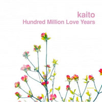 KAITO / HUNDRED MILLION LOVE YEARS (MINI LP)