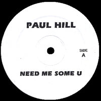 PAUL HILL / NEED ME SOME U