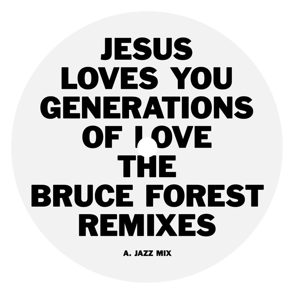 JESUS LOVES YOU / GENERATIONS OF LOVE - THE BRUCE FOREST REMIXES