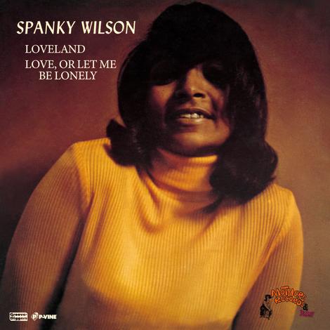 SPANKY WILSON / LOVELAND / LOVE OR LET ME BE LONELY (7 inch)