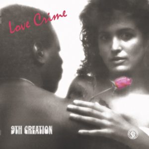 THE 9TH CREATION / LOVE CRIME