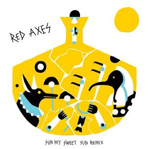 RED AXES / SUN MY SWEET SUN REMIX