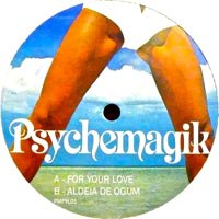 PSYCHEMAGIK / FOR YOUR LOVE