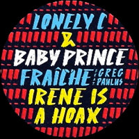 LONELY C &amp; BABY PRINCE / FRAICHE / IRENE IS A HOAX (7inch)