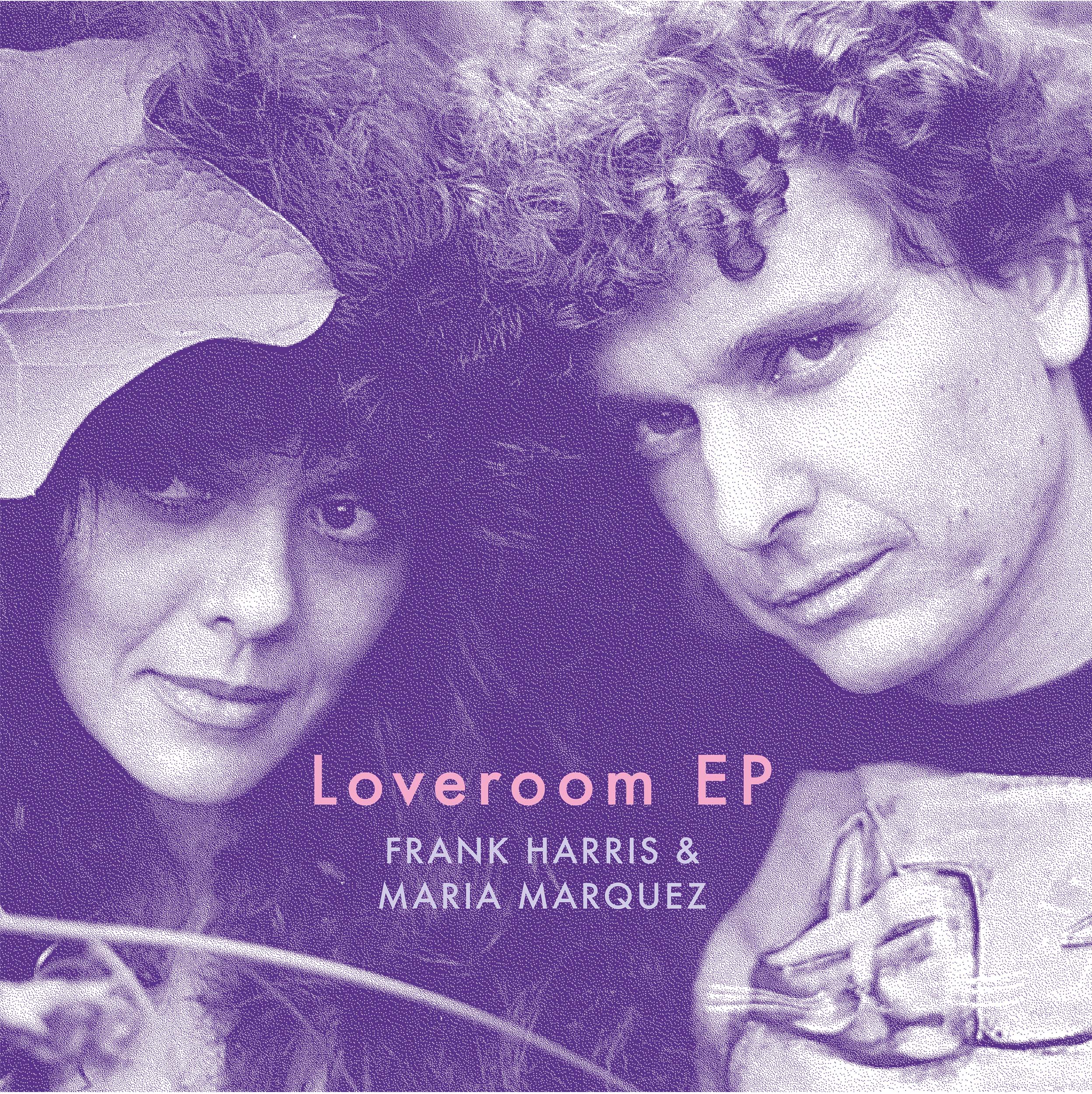 FRANK HARRIS & MARIA MARQUEZ / LOVEROOM EP