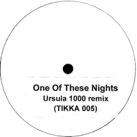 TIKKA EDITS / VOL. 5 ONE OF THESE NIGHTS (URSULA 1000 REMIX)