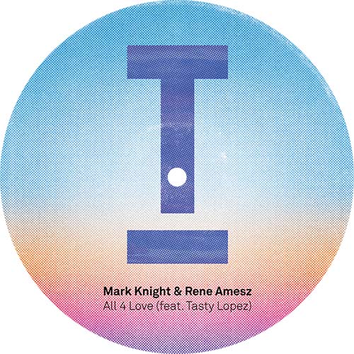 MARK KNIGHT & RENE AMESZ / ALL 4 LOVE (feat TASTY LOPEZ)