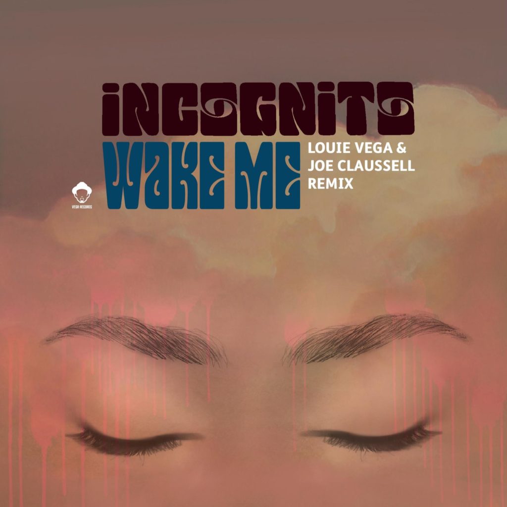 INCOGNITO / WAKE ME (LOUIE VEGA & JOE CLAUSSELL REMIX)