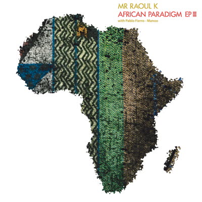 MR RAOUL K & PABLO FIERRO / AFRICAN PARADIGM EP 3