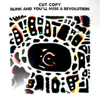 CUT COPY / BLINK AND YOU'LL MISS A REVOLUTION