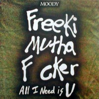 MOODY aka MOODYMANN / FREEKI MUTHA F CKER-ALL I NEED IS U