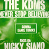 KDMS / NEVER STOP BELIEVING-NICKY SIANO REMIXES